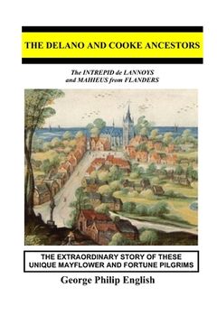 portada The Delano and Cooke Ancestors: The INTREPID de LANNOYS and MAHIEUS from FLANDERS (en Inglés)