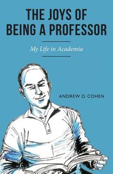 portada The Joys of Being a Professor: My Life in Academia (en Inglés)
