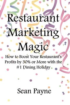 portada Restaurant Marketing Magic: How to Boost Your Restaurant's Profits by 30% or More with the #1 Dining Holiday