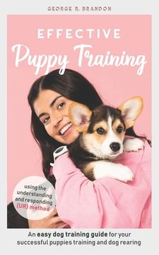 portada Effective Puppy Training: An easy dog training guide for your successful puppies training and dog rearing using the understanding and responding (en Inglés)