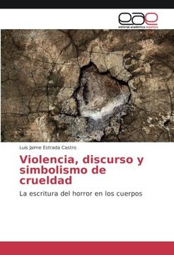 portada Violencia, discurso y simbolismo de crueldad: La escritura del horror en los cuerpos (Spanish Edition)