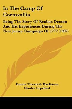 portada in the camp of cornwallis: being the story of reuben denton and his experiences during the new jersey campaign of 1777 (1902) (en Inglés)