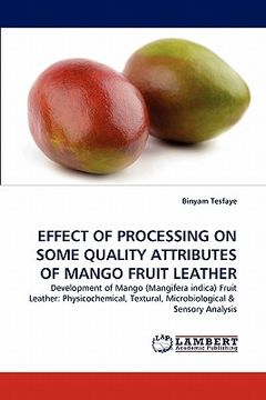 portada effect of processing on some quality attributes of mango fruit leather (en Inglés)
