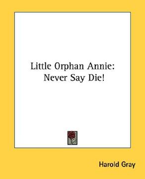 portada little orphan annie: never say die! (en Inglés)