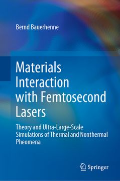 portada Materials Interaction with Femtosecond Lasers: Theory and Ultra-Large-Scale Simulations of Thermal and Nonthermal Pheomena (in English)