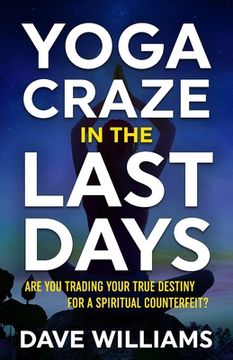 portada Yoga Craze In The Last Days: Are You Trading Your True Destiny for a Spiritual Counterfeit? (en Inglés)