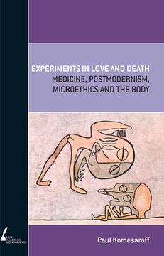 portada Experiments in Love and Death: Medicine, Postmodernism, Microethics and the Body (en Inglés)