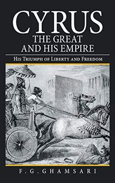 portada Cyrus the Great and his Empire: His Triumph of Liberty and Freedom (en Inglés)