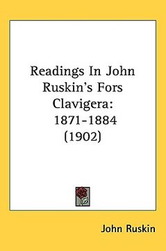 portada readings in john ruskin's fors clavigera: 1871-1884 (1902) (en Inglés)