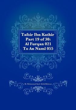 portada tafsir ibn kathir part 19 of 30: al furqan 021 to an naml 055 (in English)