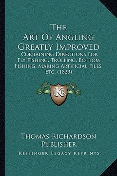 portada the art of angling greatly improved: containing directions for fly fishing, trolling, bottom fishing, making artificial files, etc. (1829)