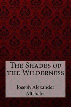 portada The Shades of the Wilderness Joseph Alexander Altsheler (en Inglés)