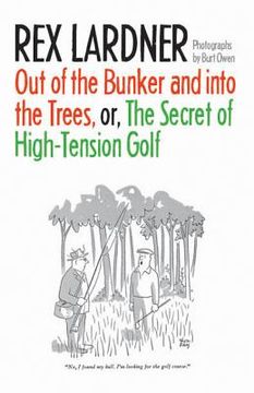 portada out of the bunker and into the trees, or the secret of high-tension golf (en Inglés)