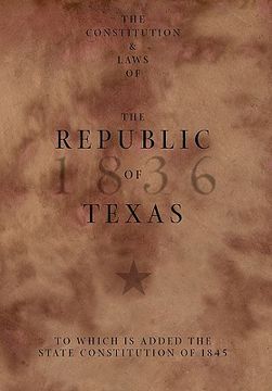 portada the constitution and laws of the republic of texas, to which is added the state constitution of 1845 (en Inglés)