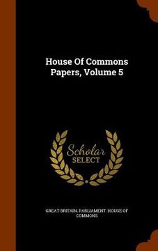 portada House Of Commons Papers, Volume 5 (in English)