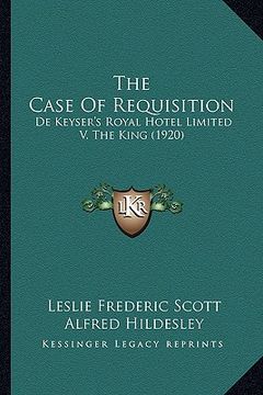 portada the case of requisition: de keyser's royal hotel limited v. the king (1920) (en Inglés)