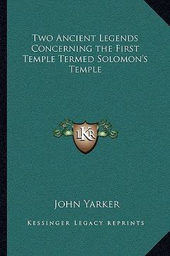 portada two ancient legends concerning the first temple termed solomon's temple (en Inglés)