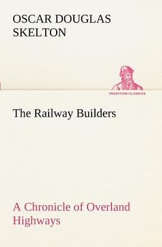 portada the railway builders a chronicle of overland highways (en Inglés)