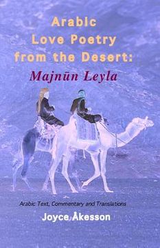 portada Arabic Love Poetry From the Desert: Majnun Leyla, Arabic Text, Commentary and Translations (en Inglés)