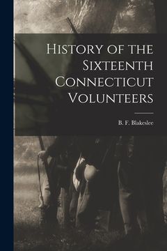 portada History of the Sixteenth Connecticut Volunteers (en Inglés)