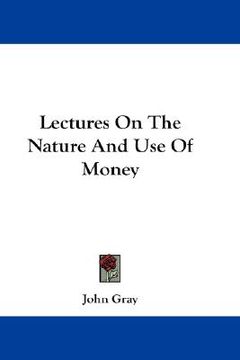 portada lectures on the nature and use of money (en Inglés)