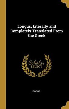 portada Longus, Literally and Completely Translated From the Greek (in English)
