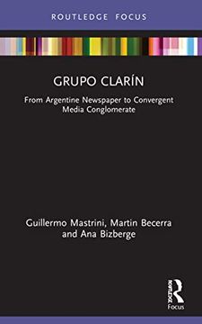 portada Grupo Clarín: From Argentine Newspaper to Convergent Media Conglomerate (Global Media Giants) (en Inglés)