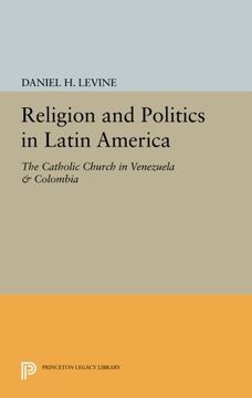 portada Religion and Politics in Latin America: The Catholic Church in Venezuela & Colombia (Princeton Legacy Library) (en Inglés)