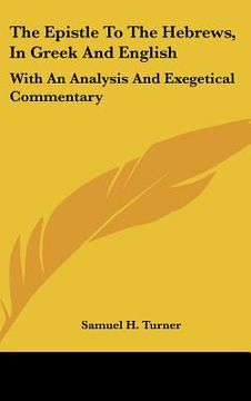 portada the epistle to the hebrews, in greek and english: with an analysis and exegetical commentary (in English)