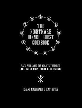 portada The Nightmare Dinner Guest Cookbook: Feasts from around the world that eliminate all 13 deadly allergens (en Inglés)