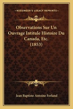 portada Observations Sur Un Ouvrage Intitule Histoire Du Canada, Etc. (1853) (en Francés)