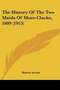 portada the history of the two maids of more-clacke, 1609 (1913) (en Inglés)