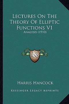 portada lectures on the theory of elliptic functions v1: analysis (1910) (en Inglés)