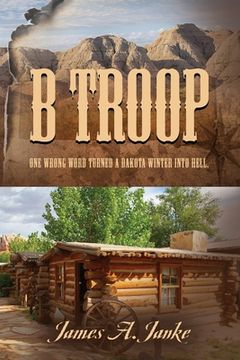 portada B Troop: One wrong word turned a Dakota winter into hell. (in English)