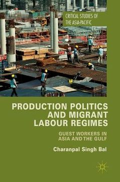portada Production Politics and Migrant Labour Regimes: Guest Workers in Asia and the Gulf