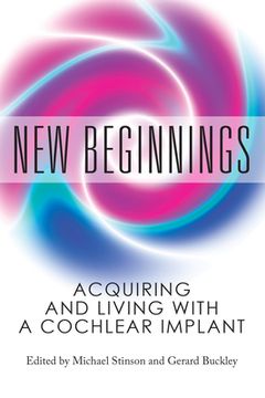portada New Beginnings: Acquiring and Living with a Cochlear Implant 