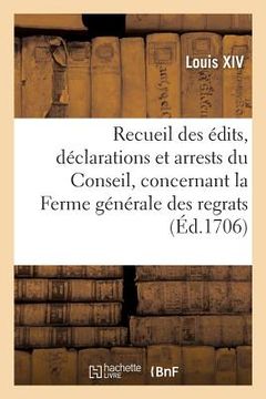 portada Recueil Des Édits, Déclarations Et Arrests Du Conseil, Concernant La Ferme Générale Des Regrats: de France (in French)
