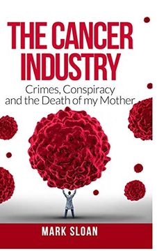 portada The Cancer Industry: Crimes, Conspiracy and the Death of my Mother (in English)