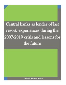 portada Central banks as lender of last resort: experiences during the 2007-2010 crisis and lessons for the future (in English)