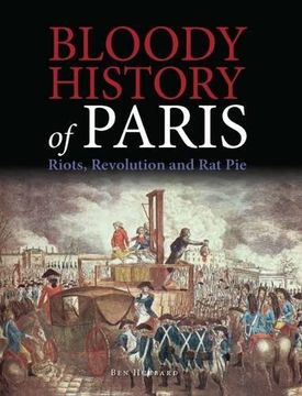portada Bloody History of Paris: Riots, Revolution and Rat Pie (en Inglés)