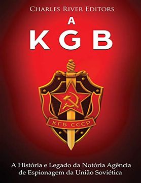 portada A Kgb: A História e Legado da Notória Agência de Espionagem da União Soviética (en Portugués)