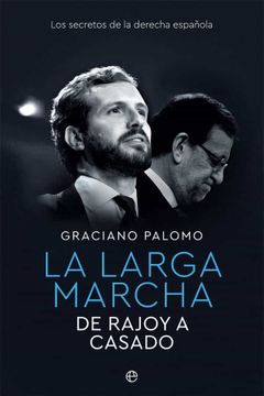 portada La Larga Marcha: De Rajoy a Casado. Los Secretos de la Derecha Española