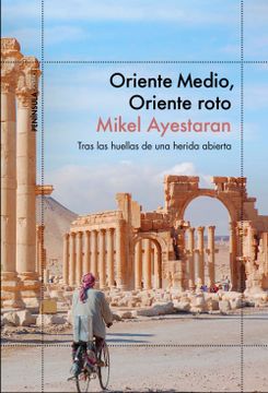 portada Oriente Medio, Oriente Roto: Tras las Huellas de una Herida Abierta (in Spanish)