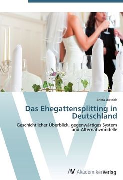portada Das Ehegattensplitting in Deutschland: Geschichtlicher Überblick, gegenwärtiges System und Alternativmodelle