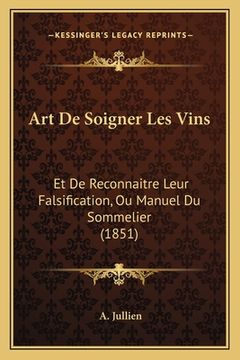 portada Art De Soigner Les Vins: Et De Reconnaitre Leur Falsification, Ou Manuel Du Sommelier (1851) (in French)