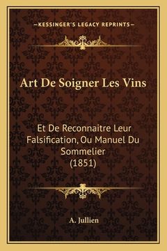 portada Art De Soigner Les Vins: Et De Reconnaitre Leur Falsification, Ou Manuel Du Sommelier (1851) (en Francés)