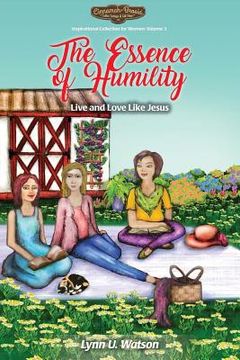 portada The Essence of Humility: Live and Love Like Jesus (en Inglés)