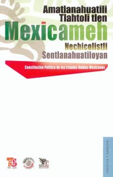 portada Constitución Política de los Estados Unidos Mexicanos - Amatlanahuatili Tlahtoli Tlen Mexicameh Nechicolistli Sentlanahuatiloyan. Amatlamahuatili Tlan.