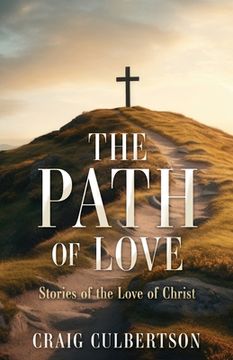 portada The Path of Love: Stories of the Love of Christ (en Inglés)
