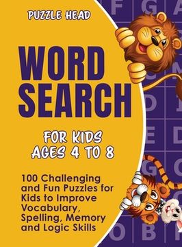 portada Word Search for Kids Ages 4 to 8: 100 Challenging and Fun Puzzles for Kids to Improve Vocabulary, Spelling, Memory and Logic Skills (in English)